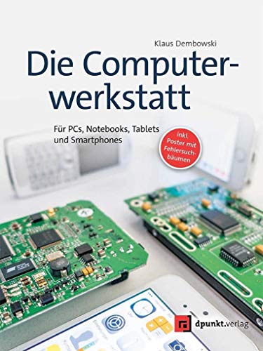 Die Computerwerkstatt: Für PCs, Notebooks, Tablets und Smartphones (inkl. Poster mit Fehlersuchbäumen)